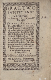 Bractwo Swiętey Anny w Krakowie To iest Ustawy, Artykuły, Porządki, Nauki y Nabożeństwa Bractwa Swiętey Anny za wolą y wiadomością [...] Kardynała Radziwiła [...] y za przyzwoleniem [...] Jana Dimitra Solikowskiego [...] w druk podane. - Wyd. B.