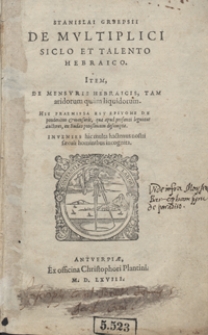 Stanislai Grsepsii Siclo Et Talento Hebraico, Item De Mensuris Hebraicis Tam aridorum quam liquidorum [...]. His Praemissa Est Epitome De ponderibus et mensuris, quae apud profanos leguntur auctores, ex Bud[a]eo potissimum desumpta [...]