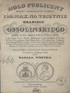 Hołd publiczny oddany wiekopomney pamięci Ióz. Max. na Tęczynie hrabiego Ossolińskiego [...], Biblioteki Narodowey Ossolińskich we Lwowie założyciela