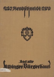 Das alte Elbinger B&uuml;rgerhaus : Ein Beitrag zur Entwicklungsgeschichte des deutschen hanseatischen B&uuml;rgerhauses