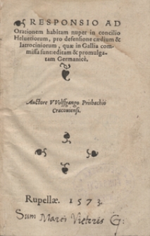 Responsio Ad Orationem habitam nuper in concilio Helvetiorum, pro defensione caedium et latrociniorum, quae in Gallia commissa sunt, editam et promulgatam Germanice [...]