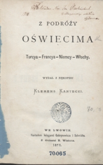 Z podróży Oświecima : Turcya, Francya, Niemcy, Włochy