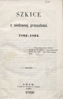 Szkice z niedawnej przeszłości : 1863-1864