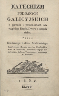 Katechizm poddanych galicyjskich : o prawach i powinnościach ich względem rządu, dworu i samych siebie