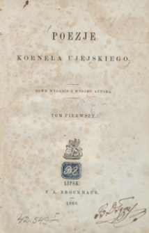 Poezje Kornela Ujejskiego. Tom pierwszy. - Nowe wyd. z wyboru aut.