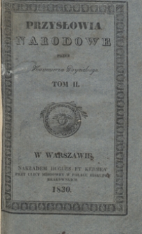 Przysłowia narodowe : z wyiaśnieniem zrzódła początku, oraz sposobu ich użycia, okazuiące charakter, zwyczaie, i obyczaie, przesądy, starożytności i wspomnienia oyczyste. Tom II