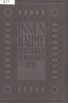 Innenräume deutscher Vergangenheit : aus Schössern und Burgen, Klöstern, Bürgerbauten und Bauernhäusern