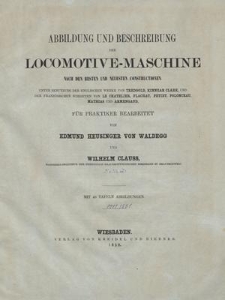 Abbildung und Beschreibung der Locomotive-Maschine nach den besten und neusten Constructionen : unter Benutzung der englischen Werke von Tredgold, Kinnear Clark, und der französischen Schriften von Le Chatelier, Flachet, Petiet, Polonceau, Mathias und Armengaud