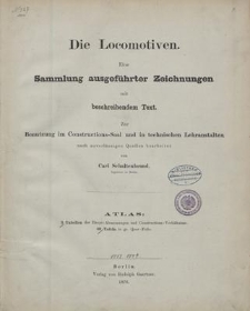 Die Locomotiven. Eine Sammlung ausgeführter Zeichnungen mit beschreibendem Text zur Benutzung im Constructions-Saal und in technischen Lehranstalten. Atlas