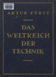 Das Weltreich der Technik Entwicklung und Gegenwart. Bd. 4, [Lastenförderung, Kraftmaschinen, das elektrische Starkstorm]