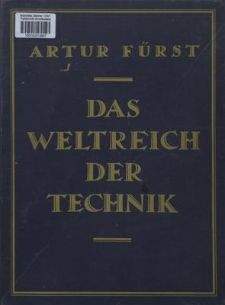 Das Weltreich der Technik Entwicklung und Gegenwart. Bd. 4, [Lastenförderung, Kraftmaschinen, das elektrische Starkstorm]