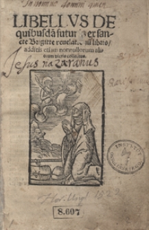 Libellus De quibusda[m] futuris ex sancte Brigitte revelationu[m] libris [...]