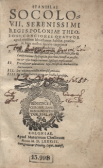 Stanislai Socolovii, Serenissimi Poloniae Theologii, Conciones Quatuor apud eiusdem Maiestatem habitae, praesenti huic nostro saeculo imprimis accomodatae [...]