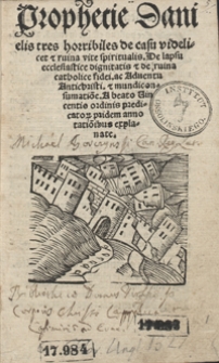 Prophetie Danielis tres horribiles de casu videlicet et ruina vite spiritualis. De lapsu ecclesiastice dignitatis et de ruina catholice fidei ac Adventu Antichristi et mundi consumatio[n]e [...]. - War. B1