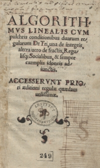 Algorithmus Linealis Cum pulchris conditionibus duarum regularum De Tri, una de integris altera vero de fractis, Regulisq[ue] Socialibus et semper exemplis idoneis adiunctis [...]. - Wyd. B.