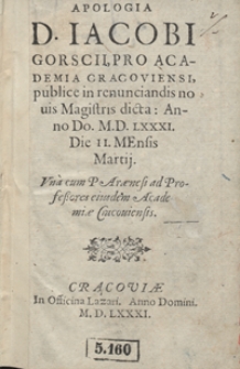 Apologia D[omini] Iacobi Gorscii Pro Academia Cracoviensi publice in renunciandis novis Magistris dicta [...]