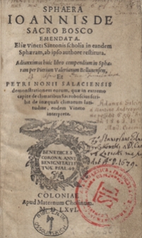 Sphaera Ioannis De Sacro Bosco Emendata. Eliae Vineti Santonis scholia in eandem Sphaeram, ab ipso authore restituta. Adiunximus huic libro compendium in Sphaeram per Pierium Valeranium Bellunensem Et Petri Nonii Salaciensis demonstrationem eorum, quae in extremo capite de climatibus Sacroboscius scribit de inaequali climatum latitudine eodem Vineto interprete