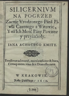 Silicernium Νa Pogrzeb Ζacnie Urodzonego Pana Pawła Czernego z Witowic, Y na Ich Mość Panny Powinne y przyjaćioły / Iana Achacego Kmity