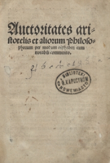 Auctoritates aristotelis et aliorum Philosophorum per modum alphabeti cum notabili commento