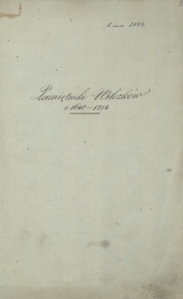 Pamiętniki Wilczków r. 1640-1714 [zapiski dot. wydarzeń rodzinnych, rachunki, mowy itp.]