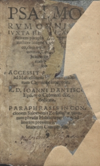 Psalmorum Omnium Iuxta Hebraica[m] veritate[m] paraphrastica interpretatio [...]. Accessit Athanasius ad Marcelliu[m] in libru[m] psalmoru[m] Capnione interprete [...]. Paraphrasis in concionem Salomonis Ecclesiast[ae] qua[n]tu[m] phrasis hebraica permittit [...] per Ioannem Campensem. - [Ed. A].