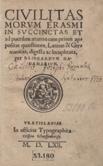 Civilitas Morum Erasmi In Succinctas Et ad puerilem aetatem cum primis appositas quaestiones, Latinas et Germanicas, digesta ac locupletata, per Reinhardum Hadamarium