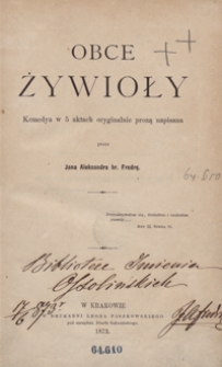 Obce żywioły : komedya w 5 aktach oryginalnie prozą napisana