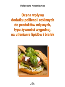 Ocena wpływu dodatku polifenoli roślinnychdo produktów mięsnych, typu żywności wygodnej,na utlenianie lipidów i białek