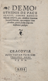 Demosthenis De Pace Oratio Simone Maricio [...] interprete qua adolescens Graecarum literarum studiosus, cum exemplari Graeco collata, poterit facilius sensa Demosthenica persequi