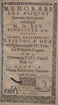 Memorabiles Aliquot Eventus Anni proxime elapsi M. D. XCV. Fideliter Annotati. Quibus Accesserunt Epistolae Duae ad Sigismundum III. Poloniae et Sveciae Regem, Una Clementis VIII Pontif. Romani, Altera Cham Kazikierey Tartarorum Czarij