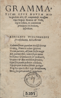 Grammaticae Opus Novum Mira quadam arte, et compendiosa excussum : Quo Regum Nominis et Verbi, ingens Bellum, ex contentione principatus in oratione, describitur