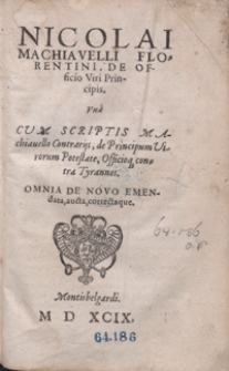 Nicolai Machiavelli Florentini De Officio Viri Principis Una Cum Scriptis Machiavello Contrariis de Principum Virorum Potestate, Officioq[ue] contra Tyrannos