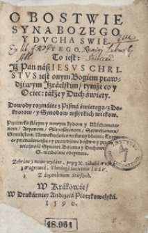 O Bostwie Syna Bozego Y Ducha Swietego [...] Dowody rozmaite z Pisma świętego z Doktorow y Synodow wszytkich wiekow [...] Zebrane [...]