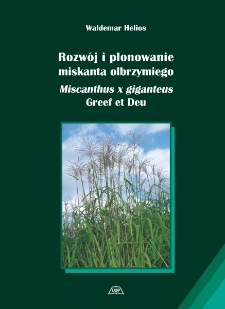 Rozw&oacute;j i plonowanie miskanta olbrzymiego : Miscanthus x giganteus Greef et Deu