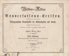 Bilder-Atlas zum Conversations-Lexikon : ikonographische Encyklopädie der Wissenschaften und Künste. Erste Abtheilung: Mathematische und Naturwissenschaften. [Tafeln]