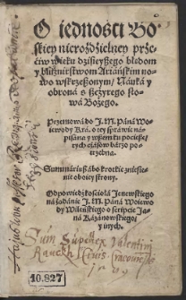 O iedności Boskiey nierozdzielney przećiw wieku dzisieyszego błędom y bluźnierstwom Ariańskim nowo wskrzeszonym, Nauka y obroná s szczyrego słowá Bożego [...]