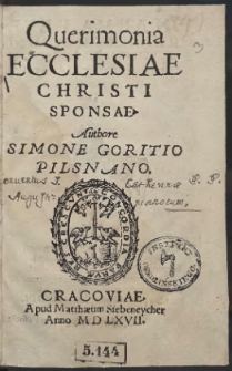 Querimonia Ecclesiae Christi Sponsae / Authore Simone Goritio Pilsnano