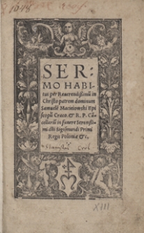 Sermo Habitus per Reverendissimu[m] in Christo patrem dominum Samuele[m] Macieiowski [...] in funere Serenissimi d[omi]ni Sigismundi Primi Pegis Poloniae etc.