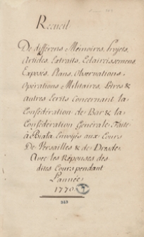 Récueil de différens mémoires, projets, articles, extraits, éclaircisssemens, exposés, plans, observations, opérations militaires, lettres et autres écrits concernant la conféderation de Bar et le conféderation générale faite à Biała, envoyés aux cours de Versailles et de Dresde avec les reponses des dites cours pendant ľannée 1770