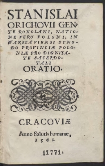 Stanislai Orichovii Gente Roxolani, Natione Vero Poloni, In Warszaviensi Synodo Provinciae Poloniae Pro Dignitate Sacerdotali Oratio