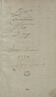 Zbiór collectaneorum. Tom drugi. Anno Domini 1771. [Odpisy i tłumaczenia akt, mów, wierszy i różnych pism dotyczących osoby króla Augusta II oraz spraw politycznych Polski i Francji z lat 1759-1772]