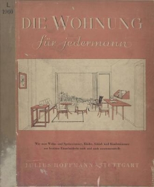 Die Wohnung für jedermann : Vorschläge für die Durchbildung und Verwendung einfacher Möbel für die heutige Wohnung