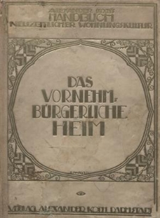 Alexander Koch’s Handbuch neuzeitlicher Wohnungskultur : das vornehm-bürgerliche Heim
