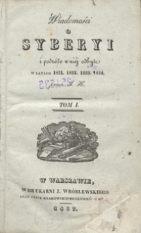 Wiadomości o Syberyi i podr&oacute;że w ni&eacute;j odbyte w latach 1831, 1832, 1833, 1834. Tom I