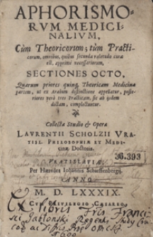 Aphorismorum Medicinalium Cum Theoricorum, tum Practicorum omnibus quibus secunda valetudo curae est apprime necessariorum Selectiones Octo [...]