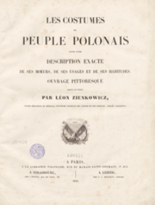 Les costumes du peuple polonais : suivis d'une description exacte de ses moeurs, de ses usages et de ses habitudes : ouvrage pittoresque