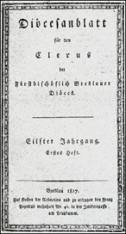 Di&ouml;cesanblatt f&uuml;r den Clerus der F&uuml;rstbisch&ouml;flich Breslauer Di&ouml;ces. Jhrg. 11, H. 1-4 (1817)