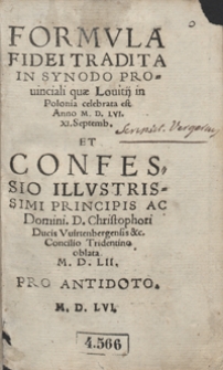 Formula Fidei Tradita In Synodo Provinciali quae Lovitii in Polonia celebrata est Anno M. D. LVI. XI. Septemb[ris] Et Confessio Illustrissimi Principis Ac Domini D[omini] Christophori Ducis Wirtenbergensis etc. Concilio Tridentino oblata M. D. LII