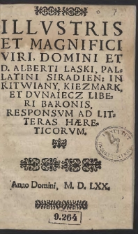 Illvstris Et Magnifici Viri [...] Alberti Laski, Palatini Siradien. [...] Responsvm Ad Litteras H&aelig;reticorvm