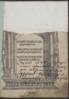 Pomponii Melae Geographiae, libri tres. Hermolai Barbari in eunde[m], integrae castigatio[n]es. Index In Pomponio contentoru[m] copiosissimus